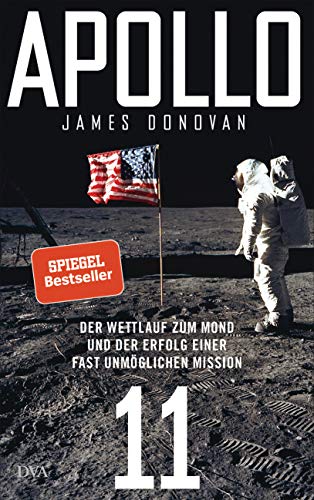Apollo 11: Der Wettlauf zum Mond und der Erfolg einer fast unmöglichen Mission - Mit zahlreichen farbigen Abbildungen von DVA Dt.Verlags-Anstalt